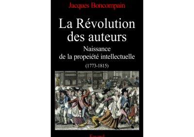 La Révolution des auteurs : Naissance de la propriété intellectuelle, 1773-1815